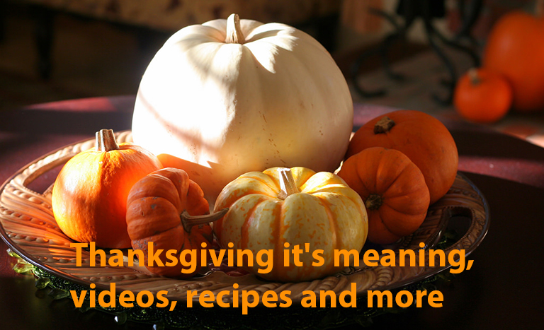 Thanksgiving it’s meaning, videos, recipes and more